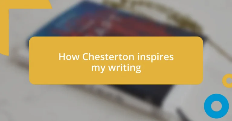 How Chesterton inspires my writing