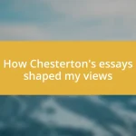 How Chesterton’s essays shaped my views