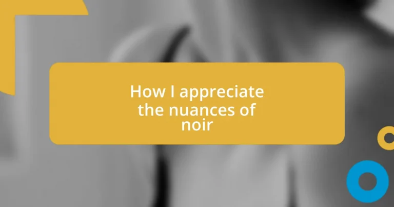 How I appreciate the nuances of noir