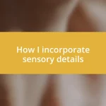 How I incorporate sensory details