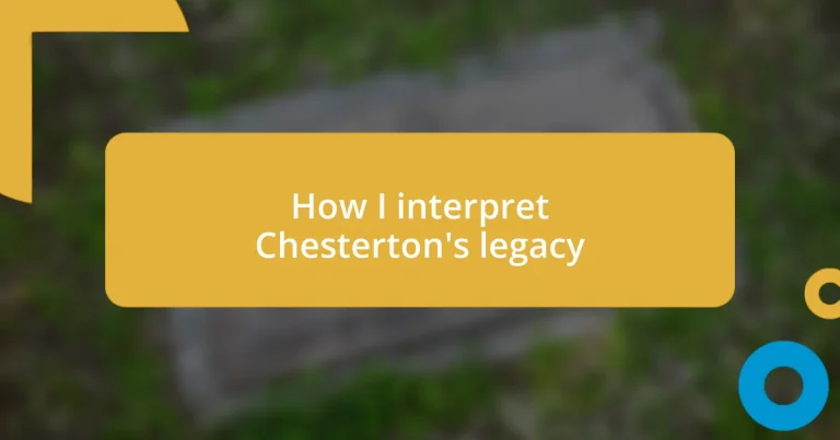 How I interpret Chesterton’s legacy