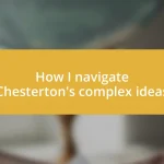 How I navigate Chesterton’s complex ideas