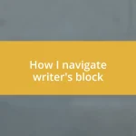 How I navigate writer’s block