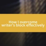 How I overcome writer’s block effectively