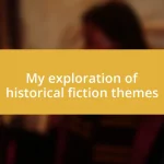 My exploration of historical fiction themes