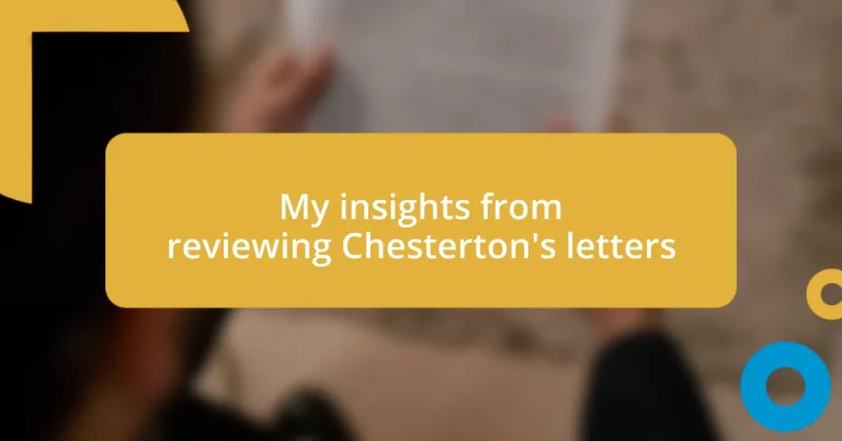 My insights from reviewing Chesterton’s letters