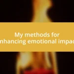 My methods for enhancing emotional impact