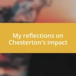 My reflections on Chesterton’s impact