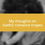 My thoughts on Gothic romance tropes