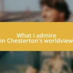 What I admire in Chesterton’s worldview