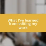 What I’ve learned from editing my work