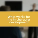 What works for me in character development