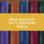 What works for me in dystopian fiction