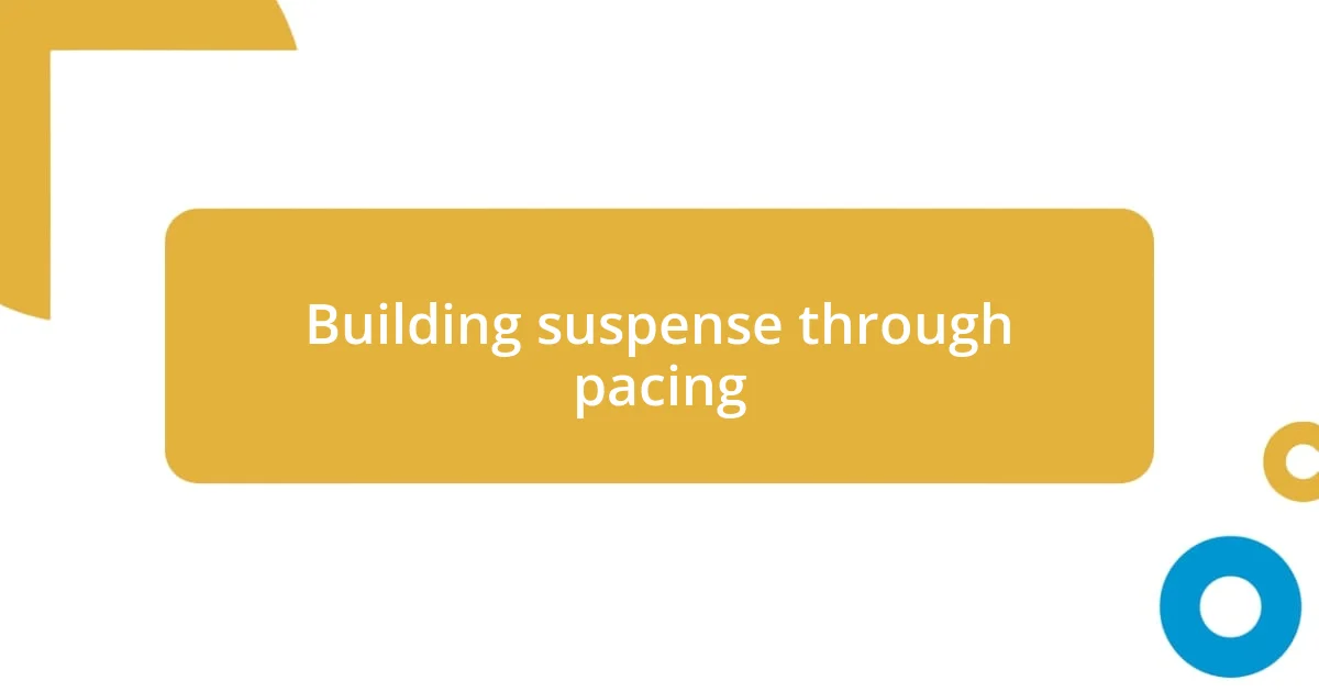 Building suspense through pacing