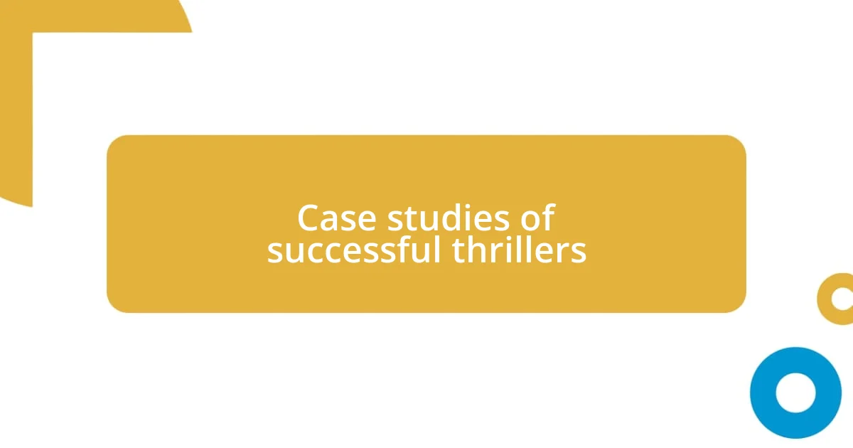 Case studies of successful thrillers