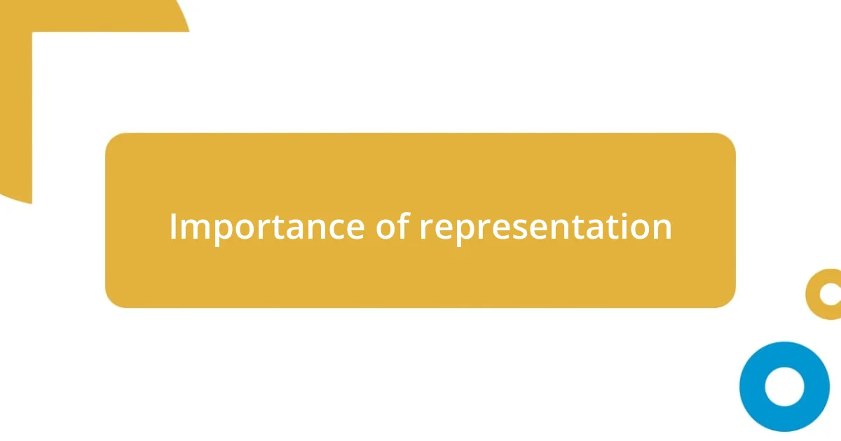 Importance of representation