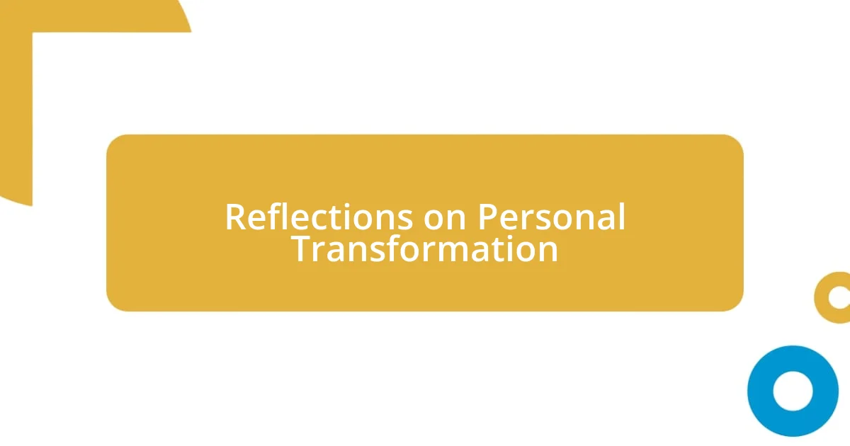 Reflections on Personal Transformation